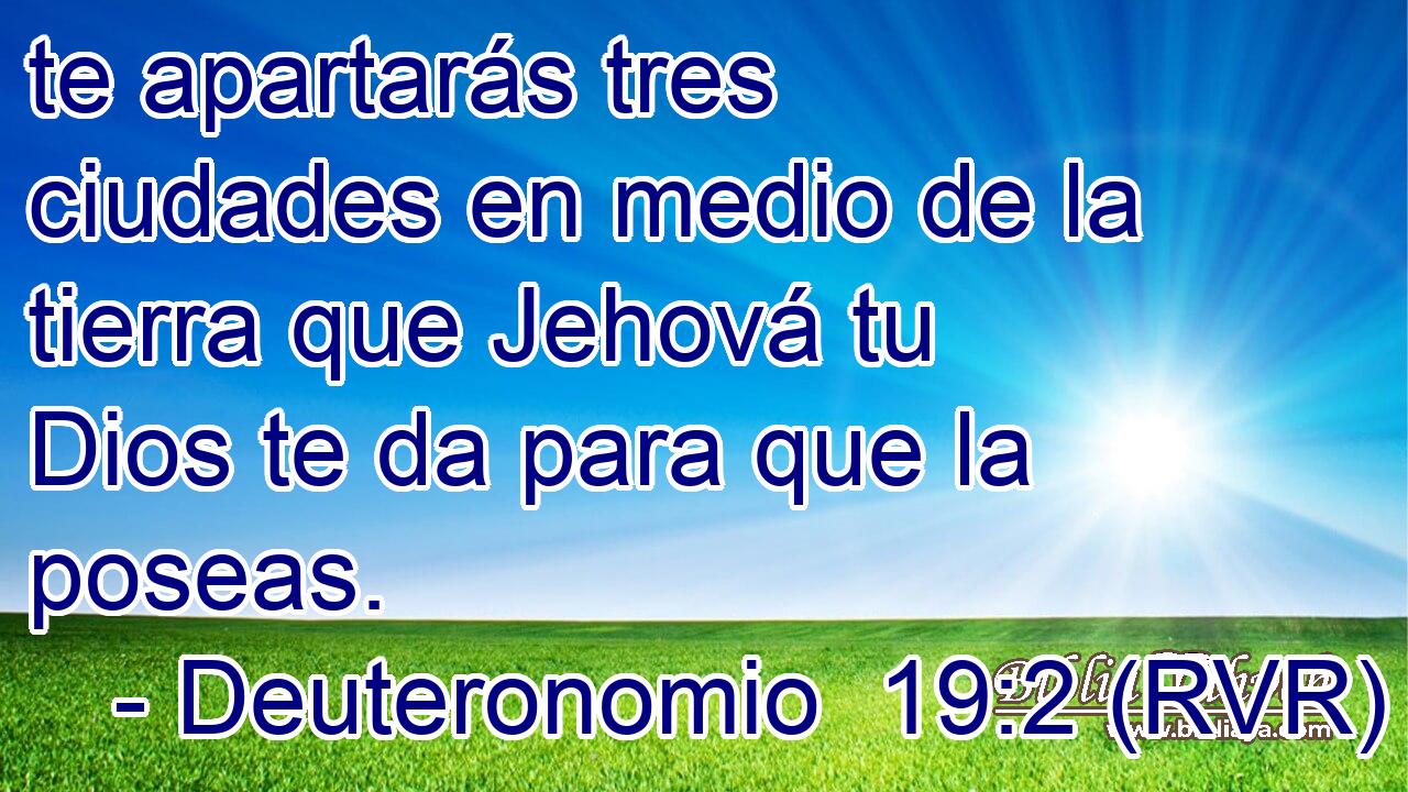 te apartarás tres ciudades en medio de la tierra que Jehová tu Dios te da para que la poseas.