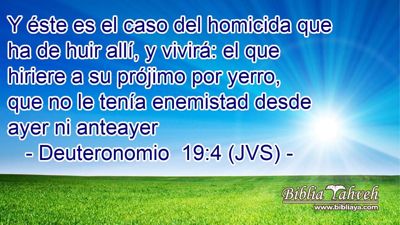 Y éste es el caso del homicida que ha de huir allí, y vivirá: el que hiriere a su prójimo por yerro, que no le tenía enemistad desde ayer ni anteayer