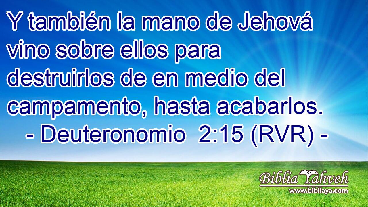 Y también la mano de Jehová vino sobre ellos para destruirlos de en medio del campamento, hasta acabarlos.
