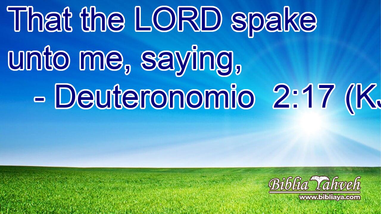 That the LORD spake unto me, saying,