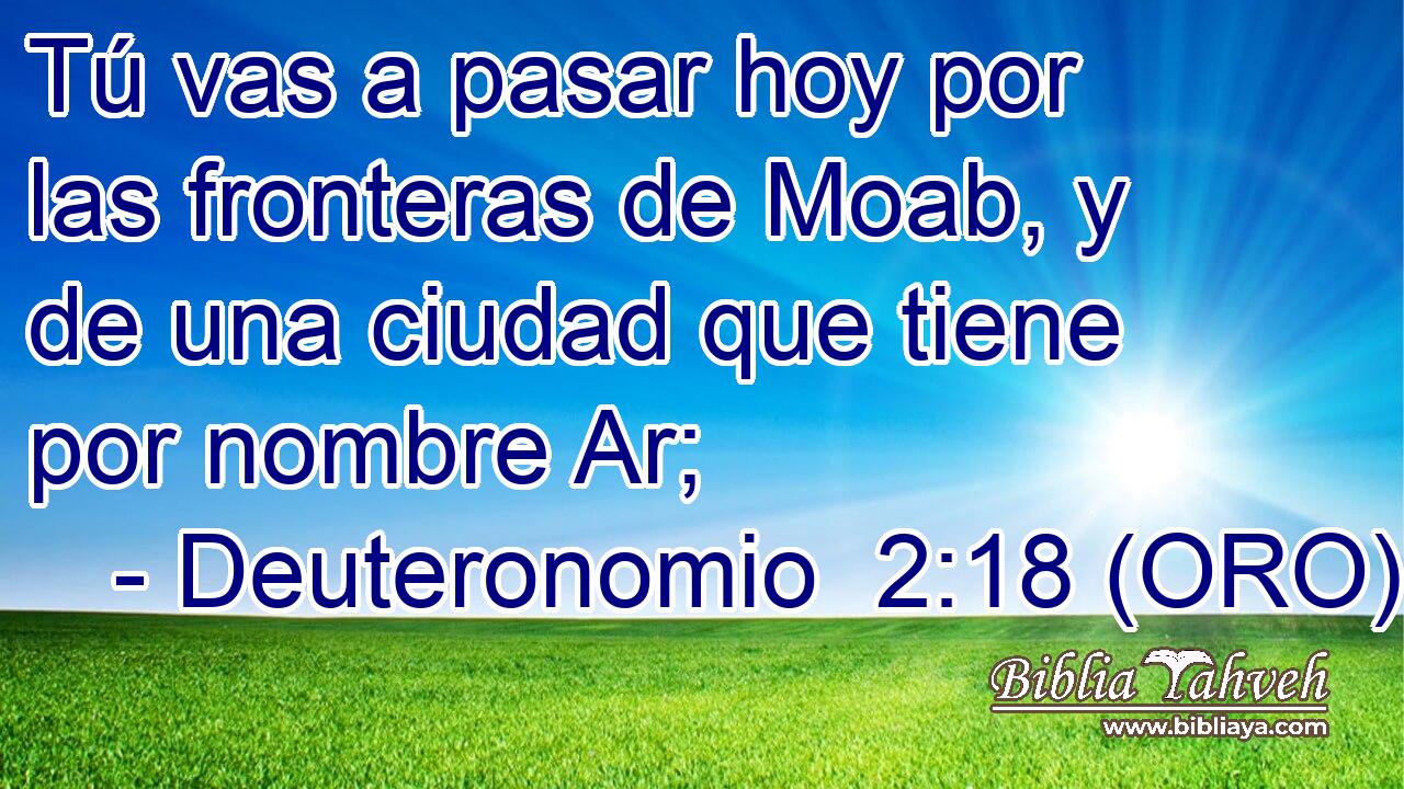  Tú vas a pasar hoy por las fronteras de Moab, y de una ciudad que tiene por nombre Ar; 