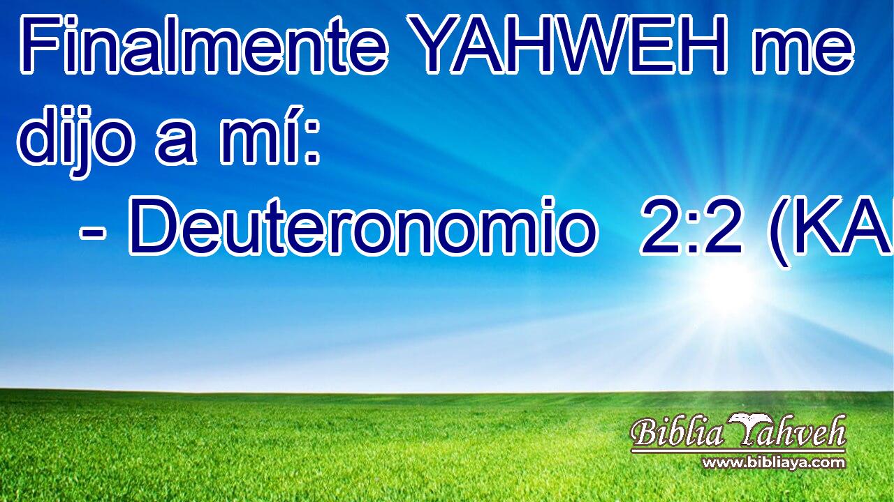  Finalmente YAHWEH me dijo a mí: 