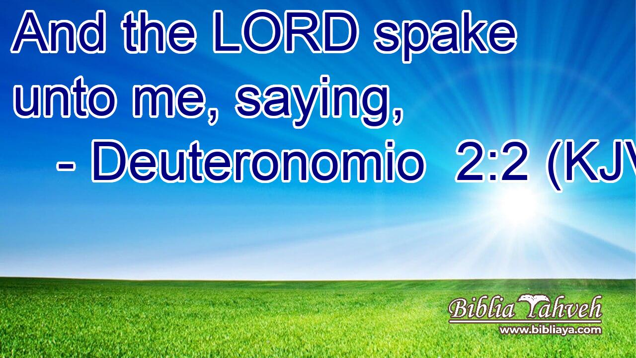 And the LORD spake unto me, saying,
