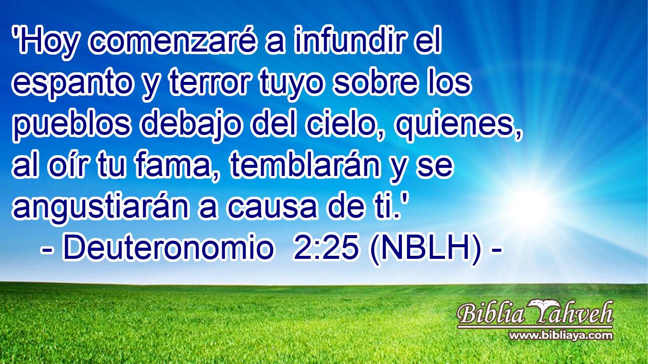  'Hoy comenzaré a infundir el espanto y terror tuyo sobre los pueblos debajo del cielo, quienes, al oír tu fama, temblarán y se angustiarán a causa de ti.' 