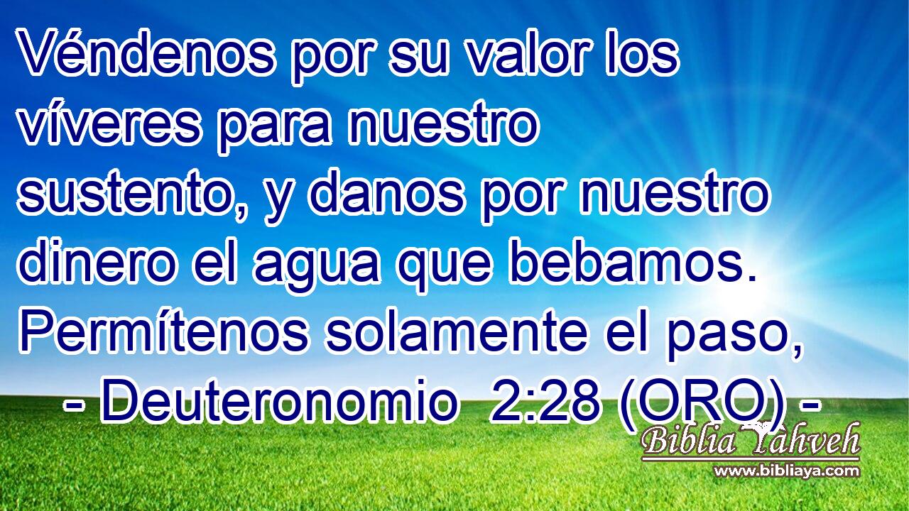  Véndenos por su valor los víveres para nuestro sustento, y danos por nuestro dinero el agua que bebamos. Permítenos solamente el paso, 
