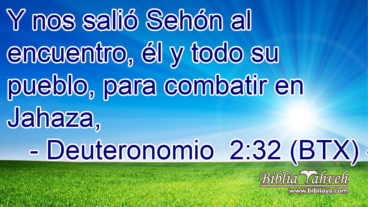 Y nos salió Sehón al encuentro, él y todo su pueblo, para combatir en Jahaza,