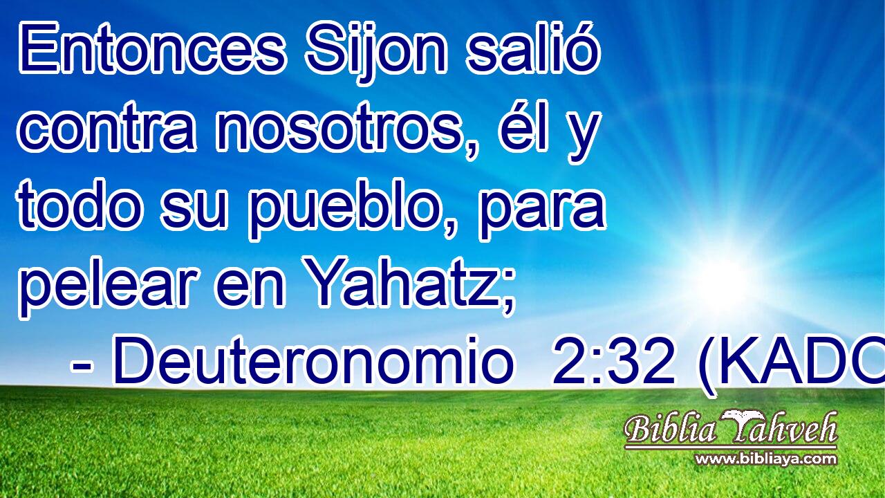  Entonces Sijon salió contra nosotros, él y todo su pueblo, para pelear en Yahatz; 