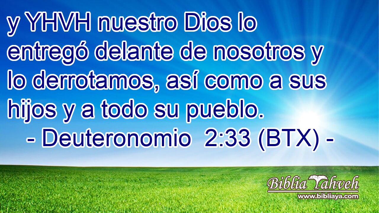 y YHVH nuestro Dios lo entregó delante de nosotros y lo derrotamos, así como a sus hijos y a todo su pueblo.