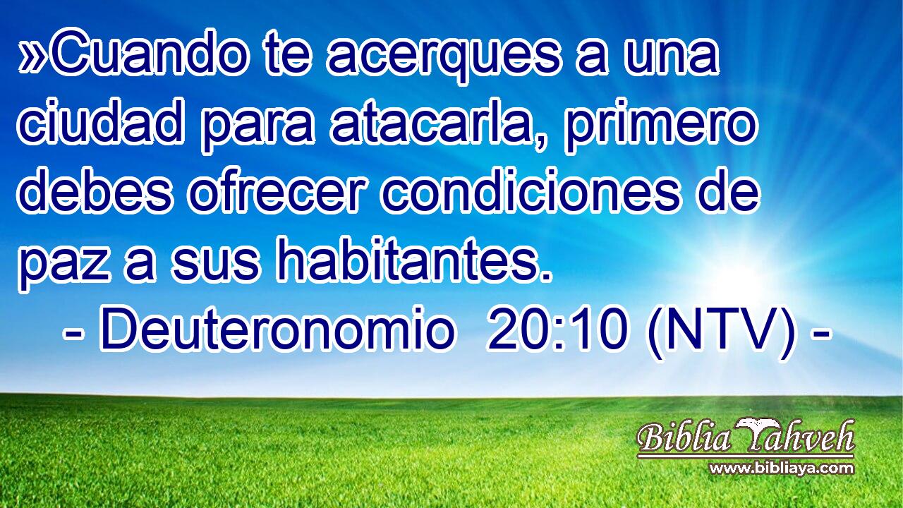 »Cuando te acerques a una ciudad para atacarla, primero debes ofrecer condiciones de paz a sus habitantes.