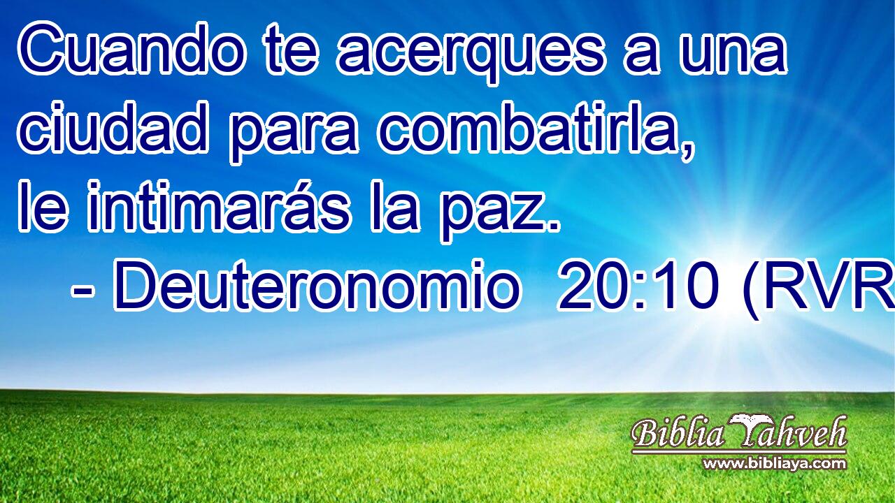 Cuando te acerques a una ciudad para combatirla, le intimarás la paz.