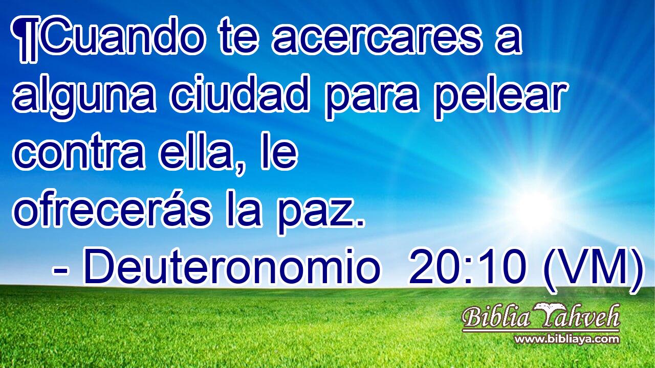  ¶Cuando te acercares a alguna ciudad para pelear contra ella, le ofrecerás la paz. 