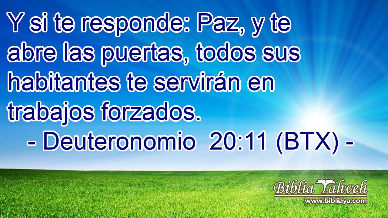 Y si te responde: Paz, y te abre las puertas, todos sus habitantes te servirán en trabajos forzados.