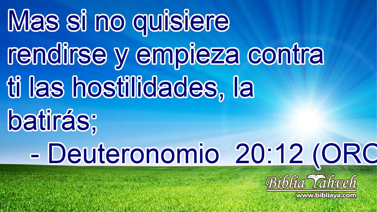  Mas si no quisiere rendirse y empieza contra ti las hostilidades, la batirás; 