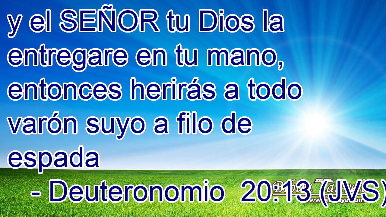y el SEÑOR tu Dios la entregare en tu mano, entonces herirás a todo varón suyo a filo de espada