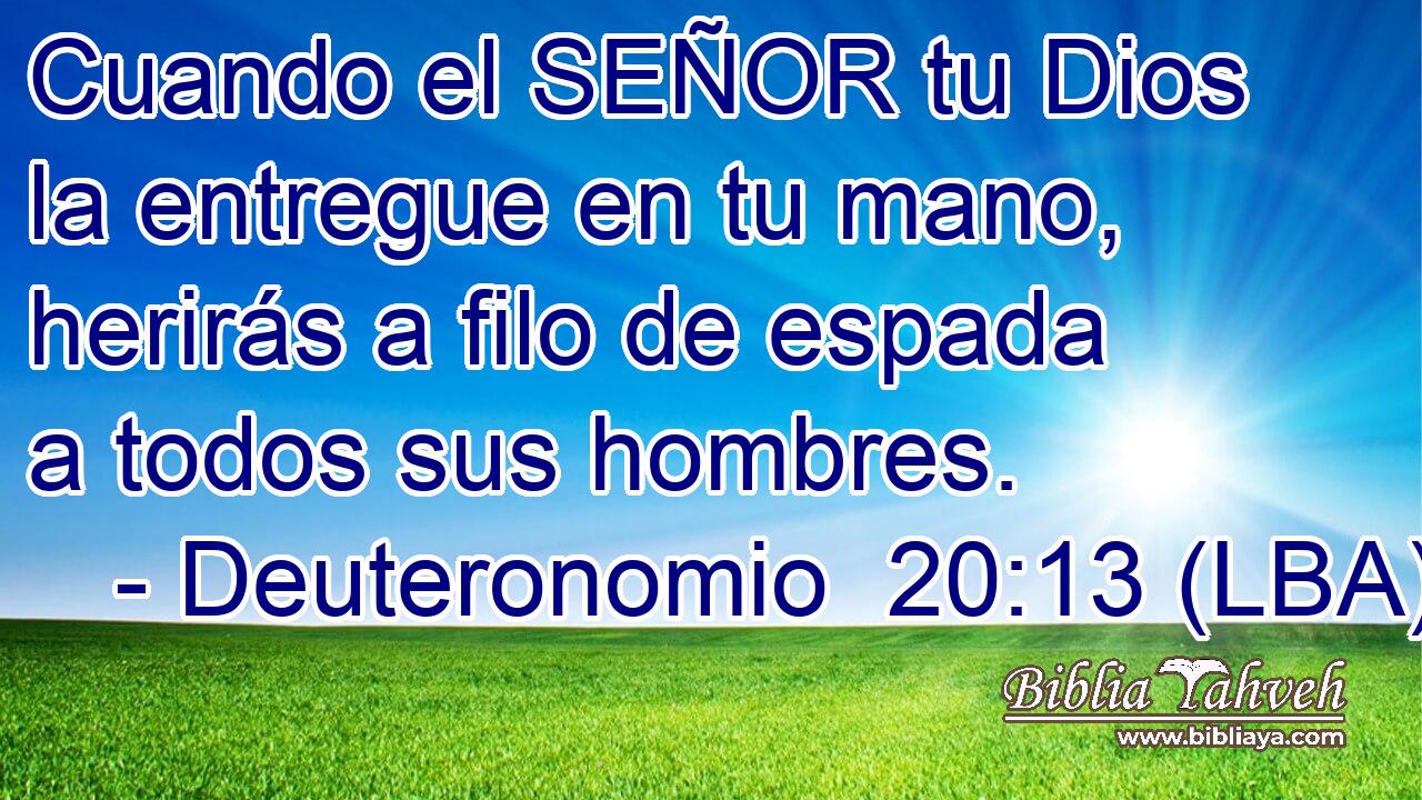 Cuando el SEÑOR tu Dios la entregue en tu mano, herirás a filo de espada a todos sus hombres.