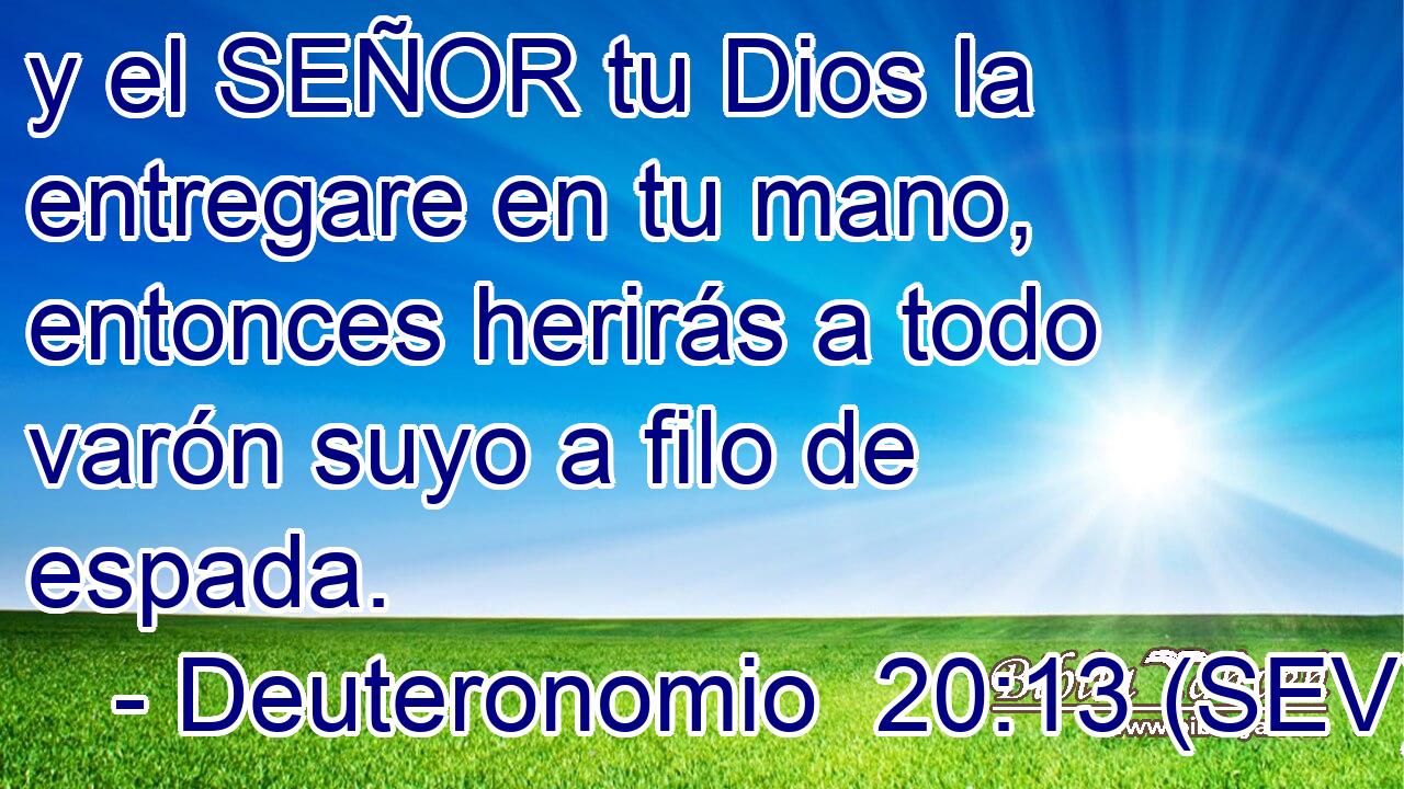y el SEÑOR tu Dios la entregare en tu mano, entonces herirás a todo varón suyo a filo de espada.