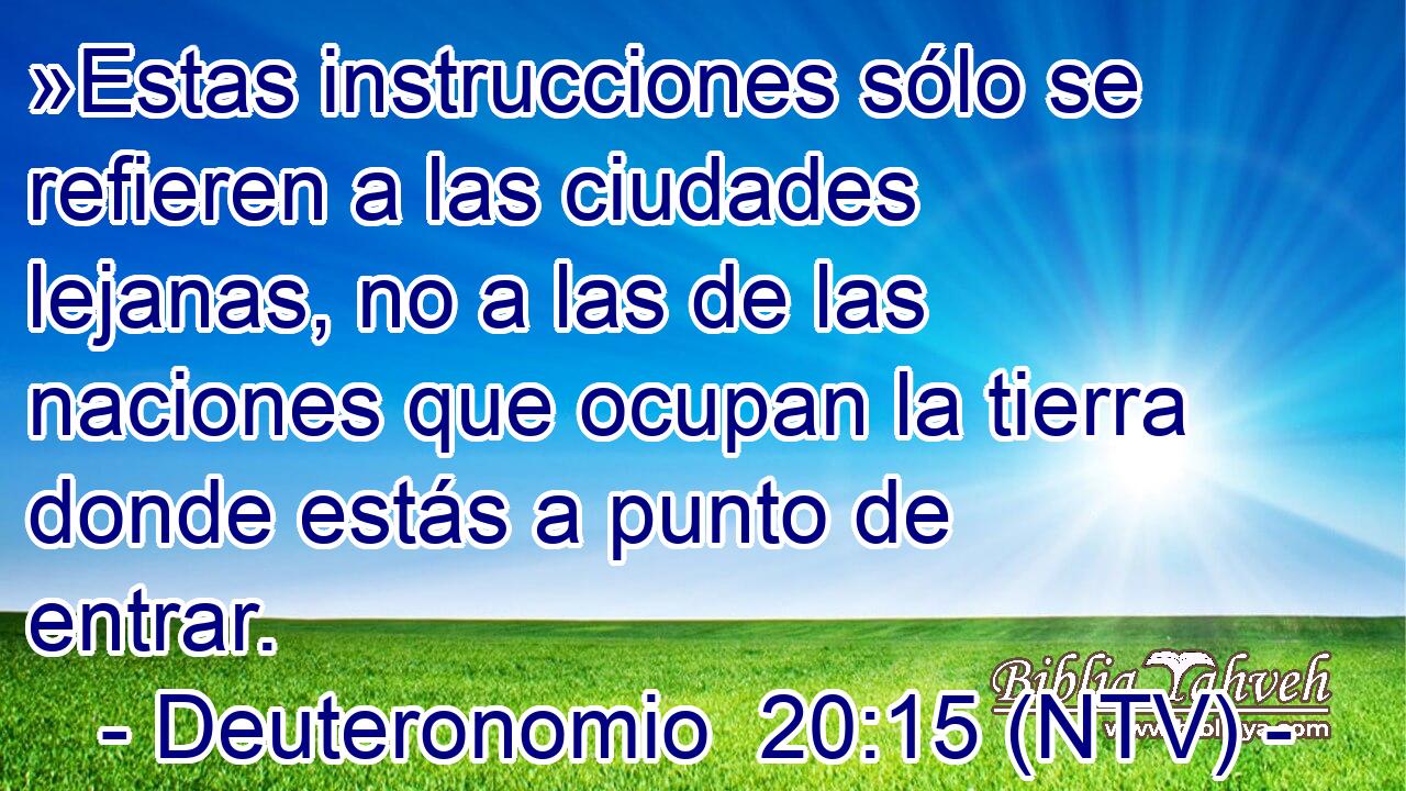 »Estas instrucciones sólo se refieren a las ciudades lejanas, no a las de las naciones que ocupan la tierra donde estás a punto de entrar.