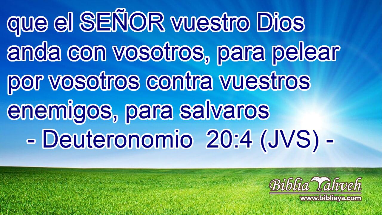 que el SEÑOR vuestro Dios anda con vosotros, para pelear por vosotros contra vuestros enemigos, para salvaros