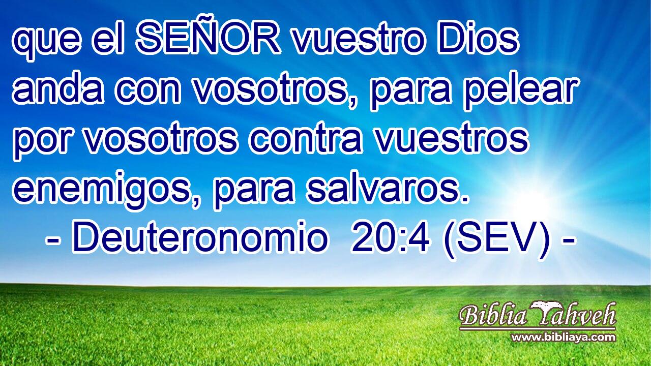 que el SEÑOR vuestro Dios anda con vosotros, para pelear por vosotros contra vuestros enemigos, para salvaros.