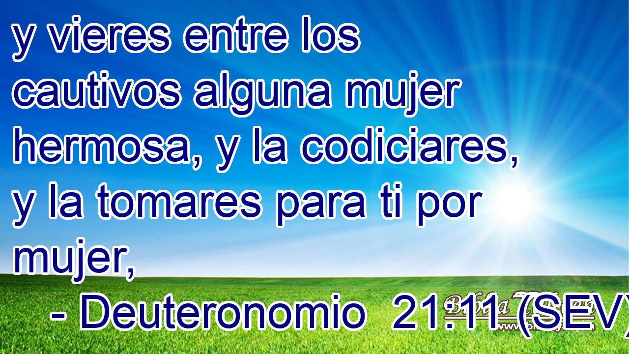 y vieres entre los cautivos alguna mujer hermosa, y la codiciares, y la tomares para ti por mujer,