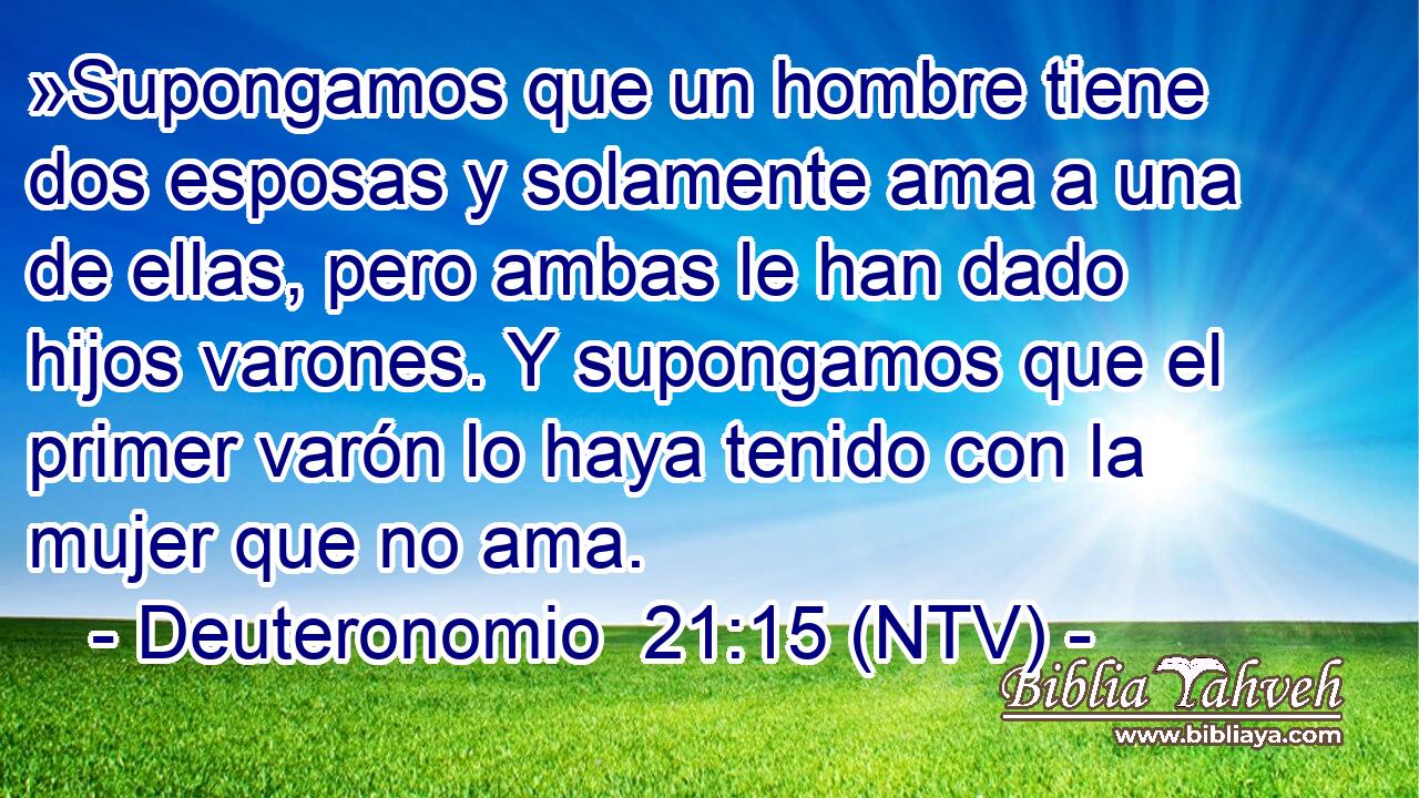 »Supongamos que un hombre tiene dos esposas y solamente ama a una de ellas, pero ambas le han dado hijos varones. Y supongamos que el primer varón lo haya tenido con la mujer que no ama.