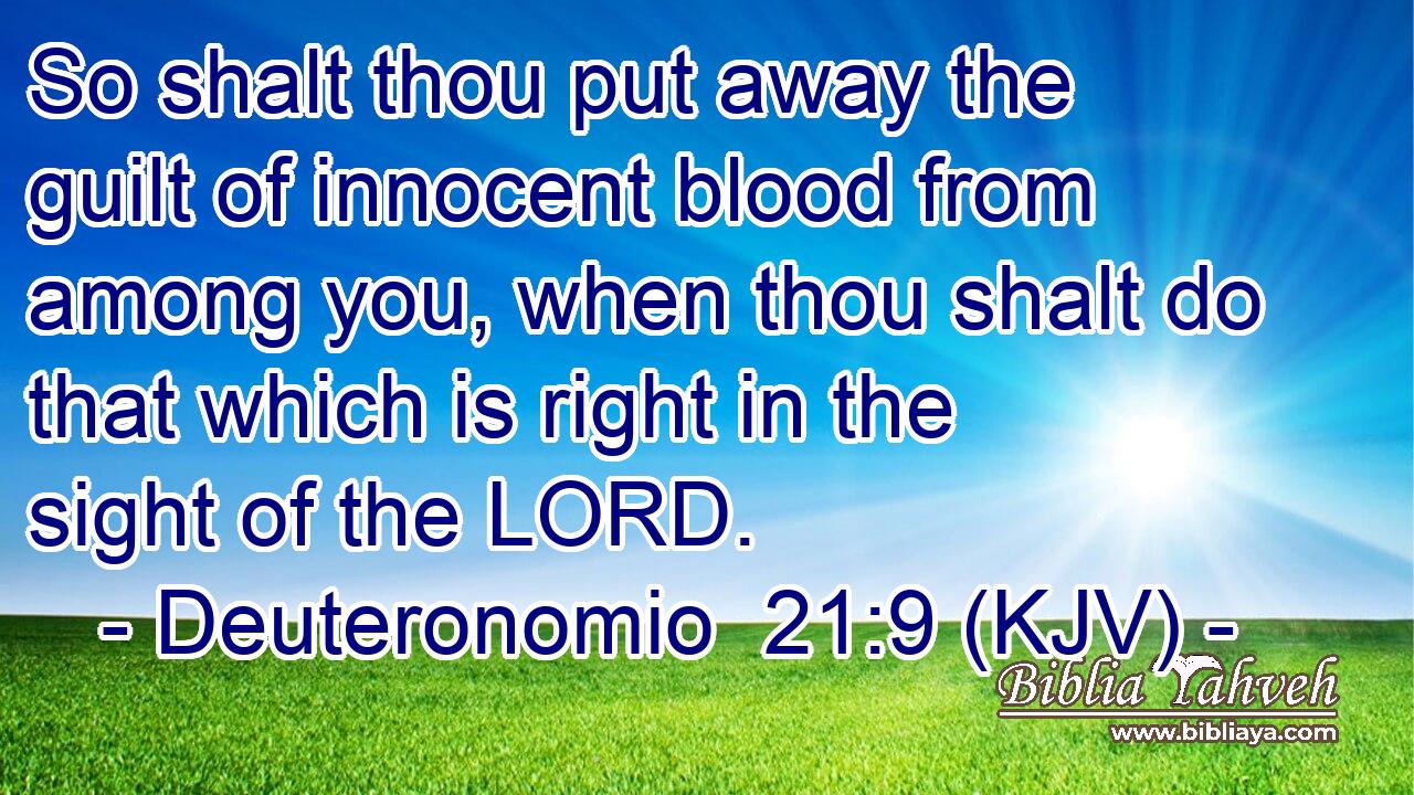 So shalt thou put away the guilt of innocent blood from among you, when thou shalt do that which is right in the sight of the LORD.