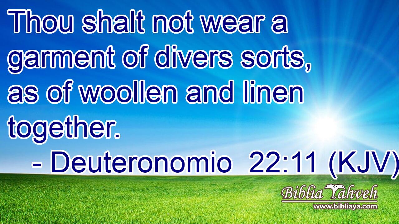 Thou shalt not wear a garment of divers sorts, as of woollen and linen together.