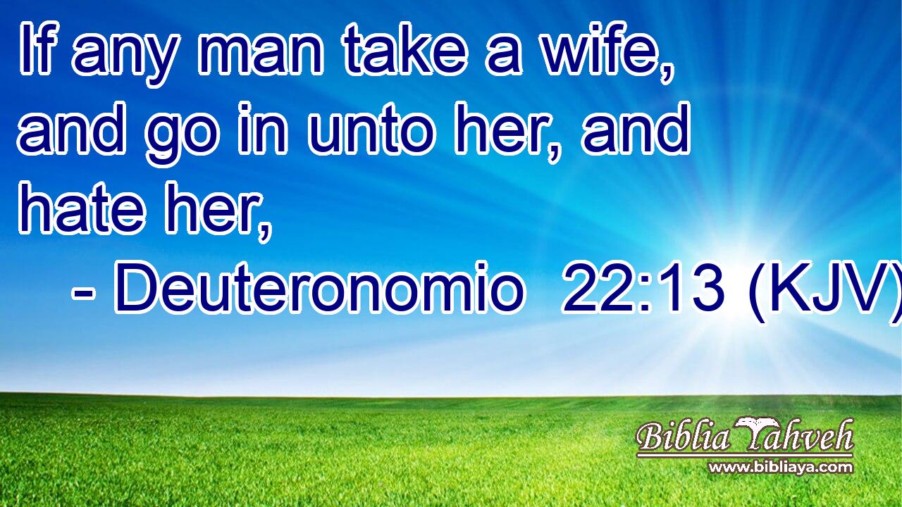 If any man take a wife, and go in unto her, and hate her,