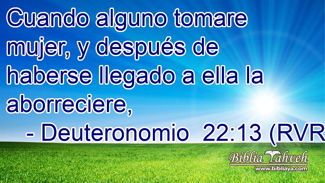 Cuando alguno tomare mujer, y después de haberse llegado a ella la aborreciere,