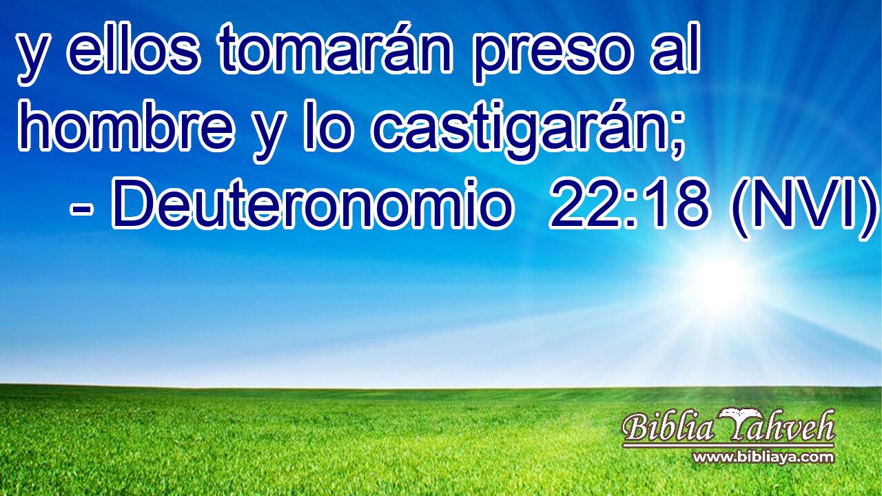  y ellos tomarán preso al hombre y lo castigarán; 