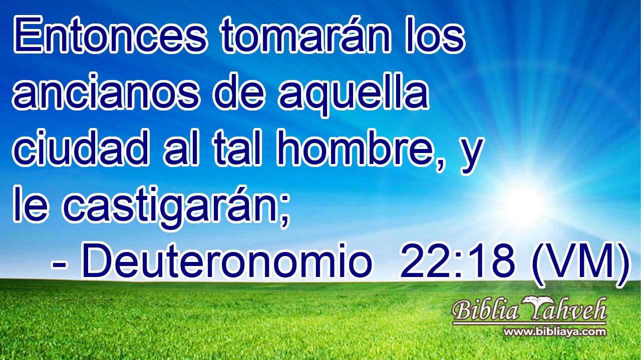  Entonces tomarán los ancianos de aquella ciudad al tal hombre, y le castigarán; 