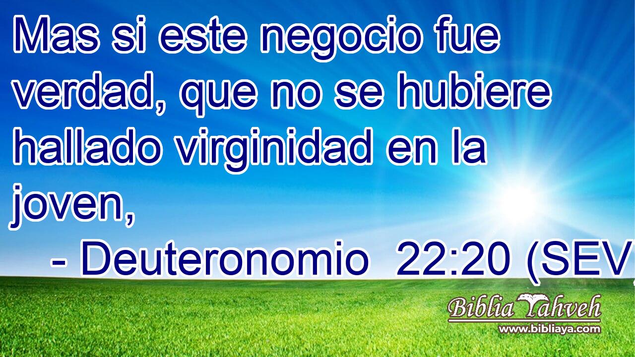 Mas si este negocio fue verdad, que no se hubiere hallado virginidad en la joven,
