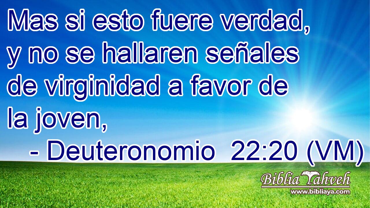  Mas si esto fuere verdad, y no se hallaren señales de virginidad a favor de la joven, 