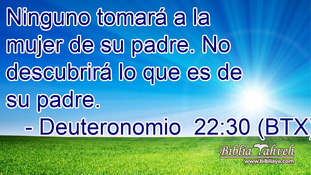 Ninguno tomará a la mujer de su padre. No descubrirá lo que es de su padre.