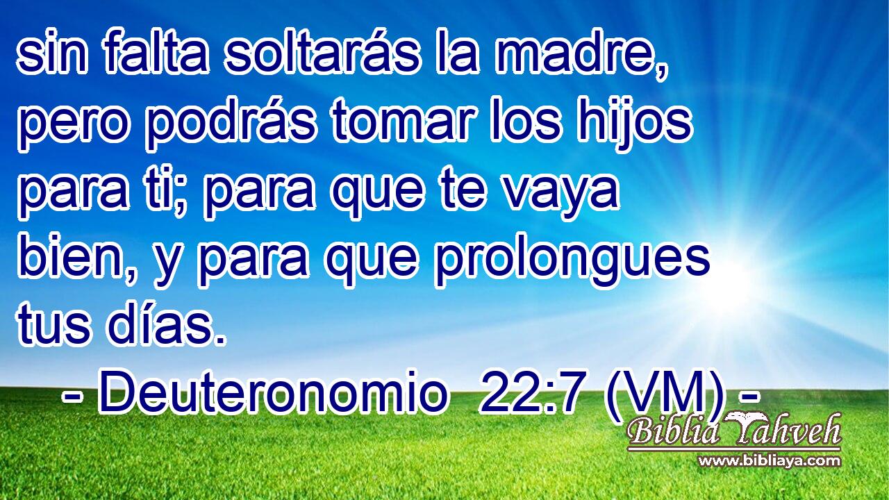  sin falta soltarás la madre, pero podrás tomar los hijos para ti; para que te vaya bien, y para que prolongues tus días. 