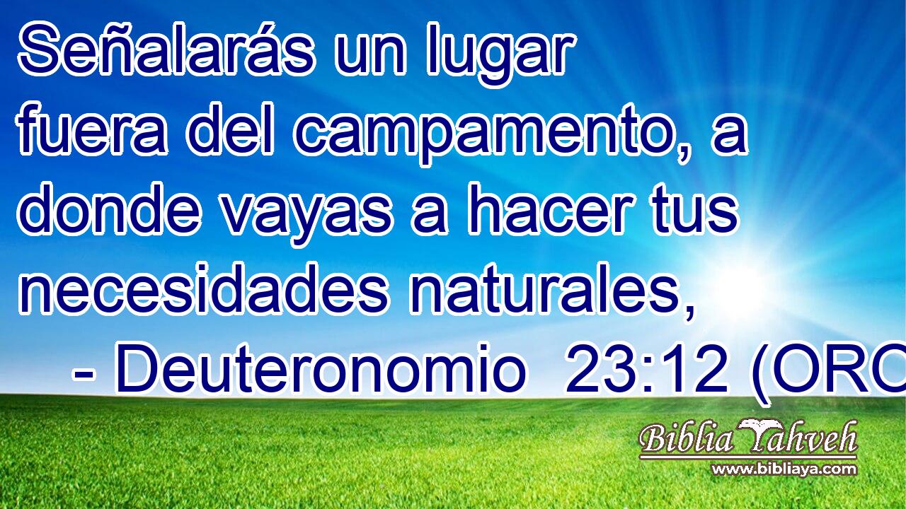  Señalarás un lugar fuera del campamento, a donde vayas a hacer tus necesidades naturales, 