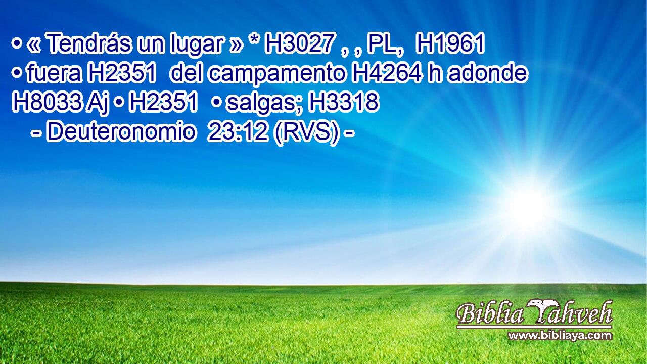 • « Tendrás un lugar » * H3027 , , PL,  H1961 • fuera H2351  del campamento H4264 h adonde H8033 Aj • H2351  • salgas; H3318  