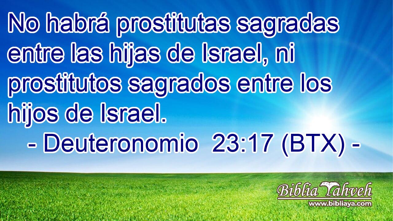 No habrá prostitutas sagradas entre las hijas de Israel, ni prostitutos sagrados entre los hijos de Israel.