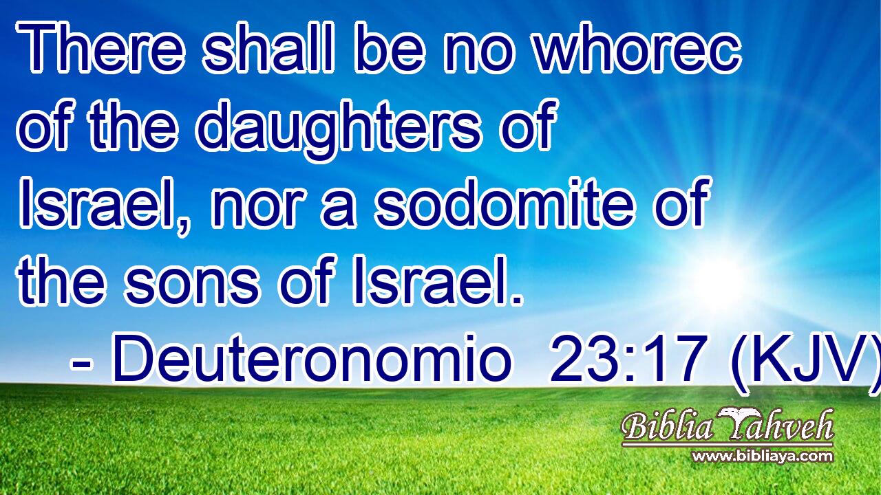 There shall be no whorec of the daughters of Israel, nor a sodomite of the sons of Israel.