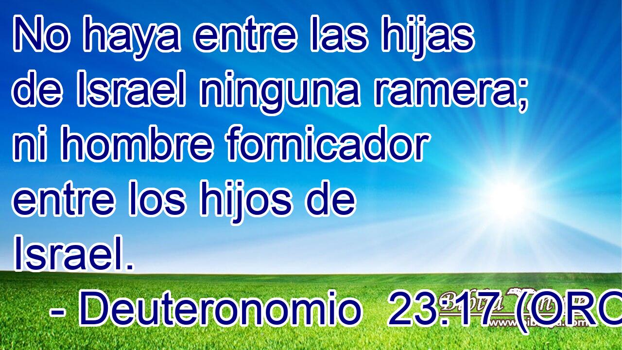  No haya entre las hijas de Israel ninguna ramera; ni hombre fornicador entre los hijos de Israel. 