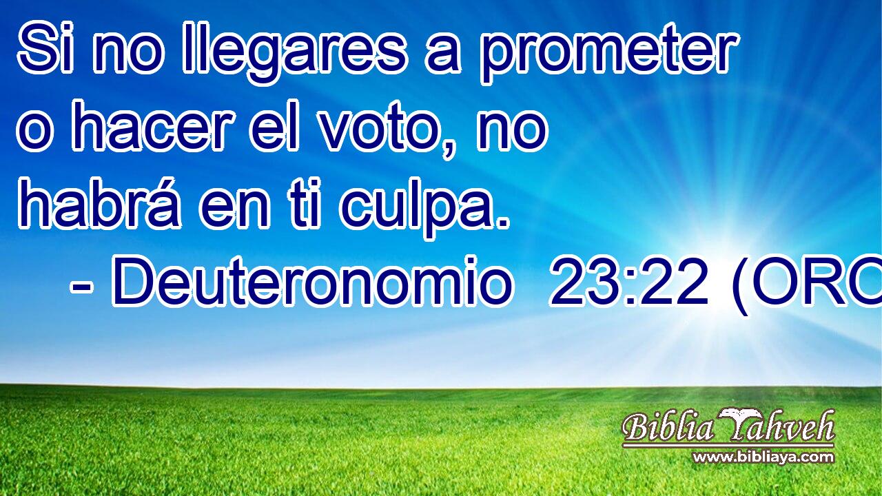  Si no llegares a prometer o hacer el voto, no habrá en ti culpa. 