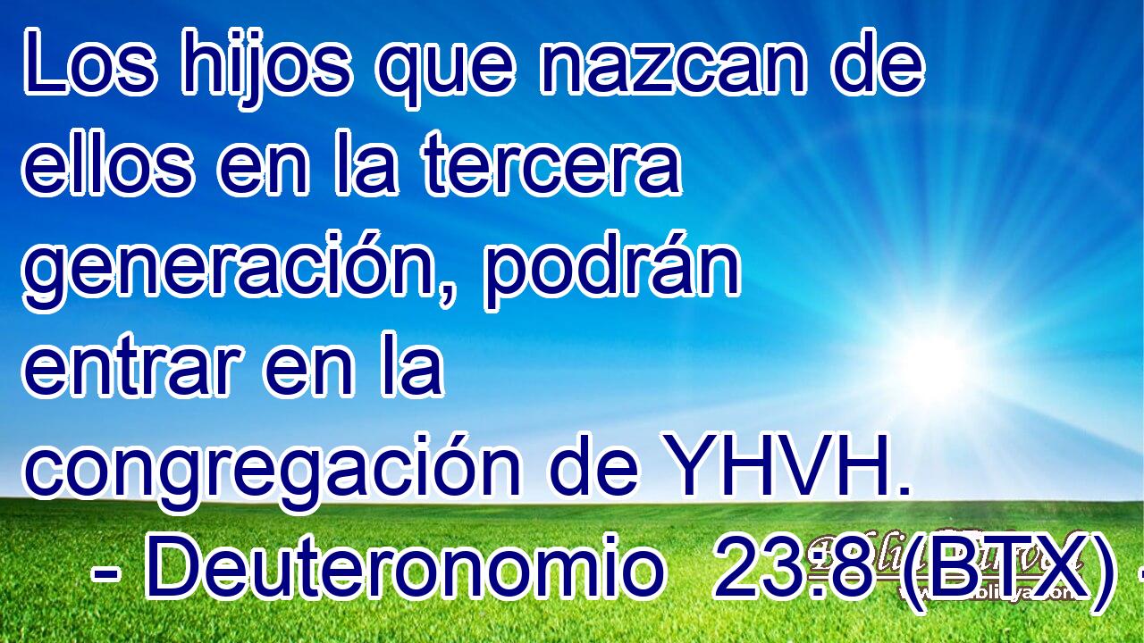 Los hijos que nazcan de ellos en la tercera generación, podrán entrar en la congregación de YHVH.