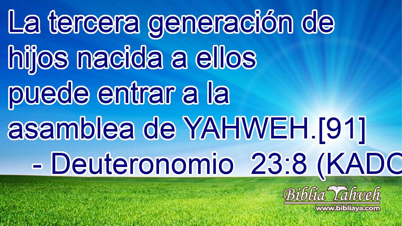  La tercera generación de hijos nacida a ellos puede entrar a la asamblea de YAHWEH.[91] 