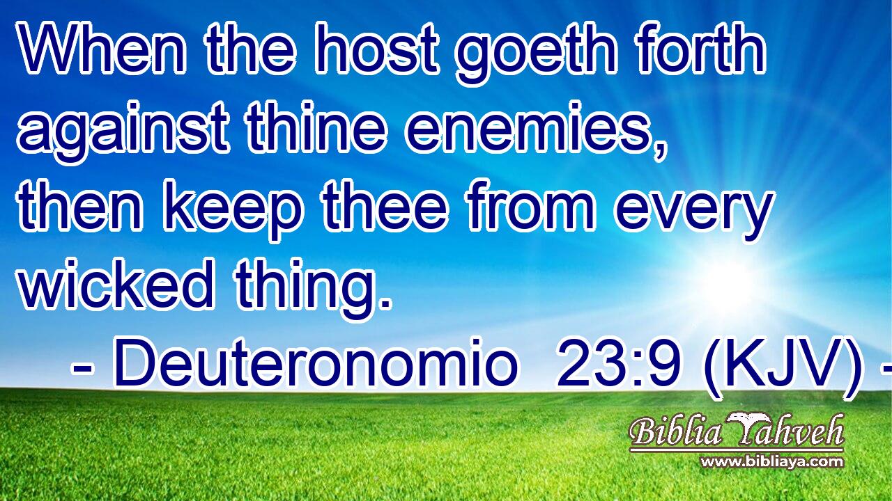 When the host goeth forth against thine enemies, then keep thee from every wicked thing.