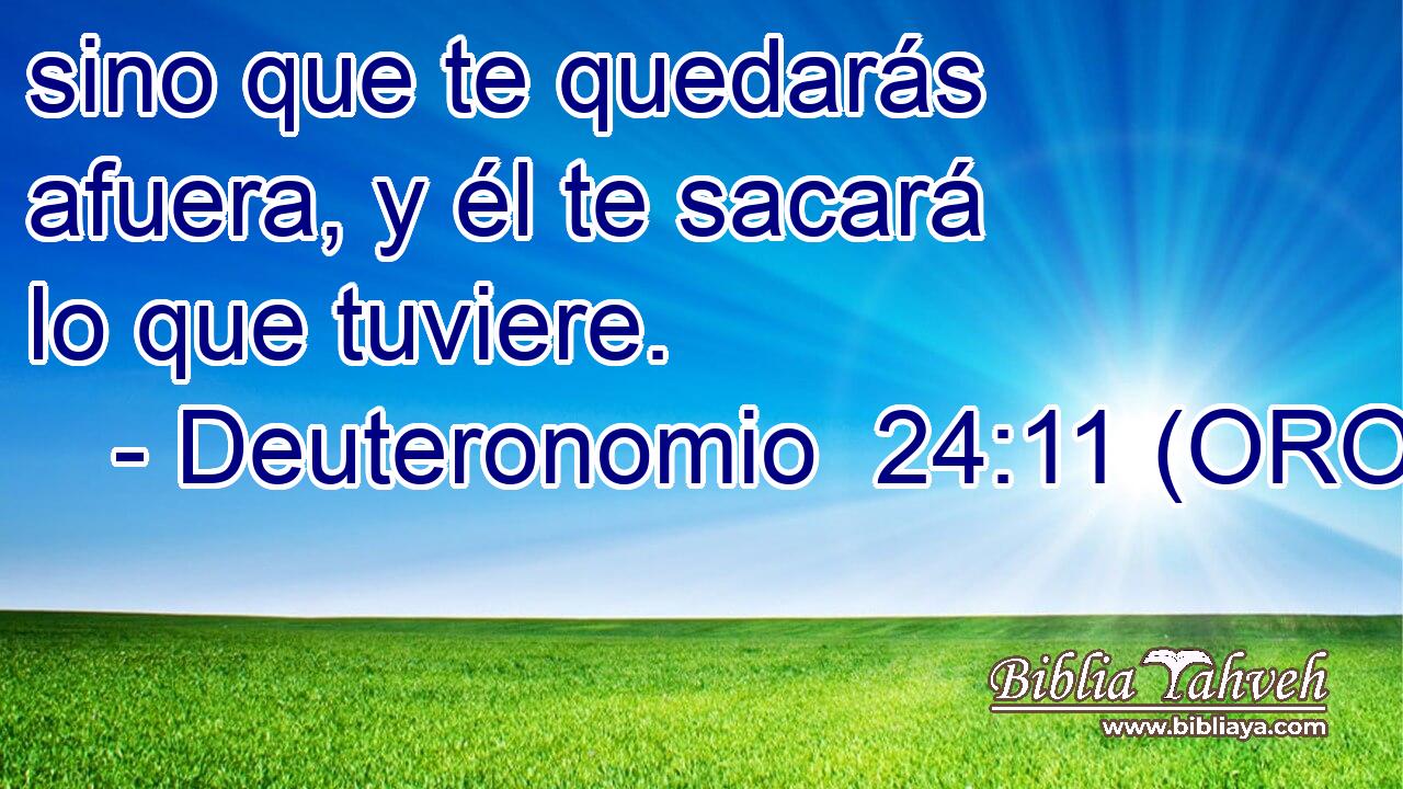  sino que te quedarás afuera, y él te sacará lo que tuviere. 