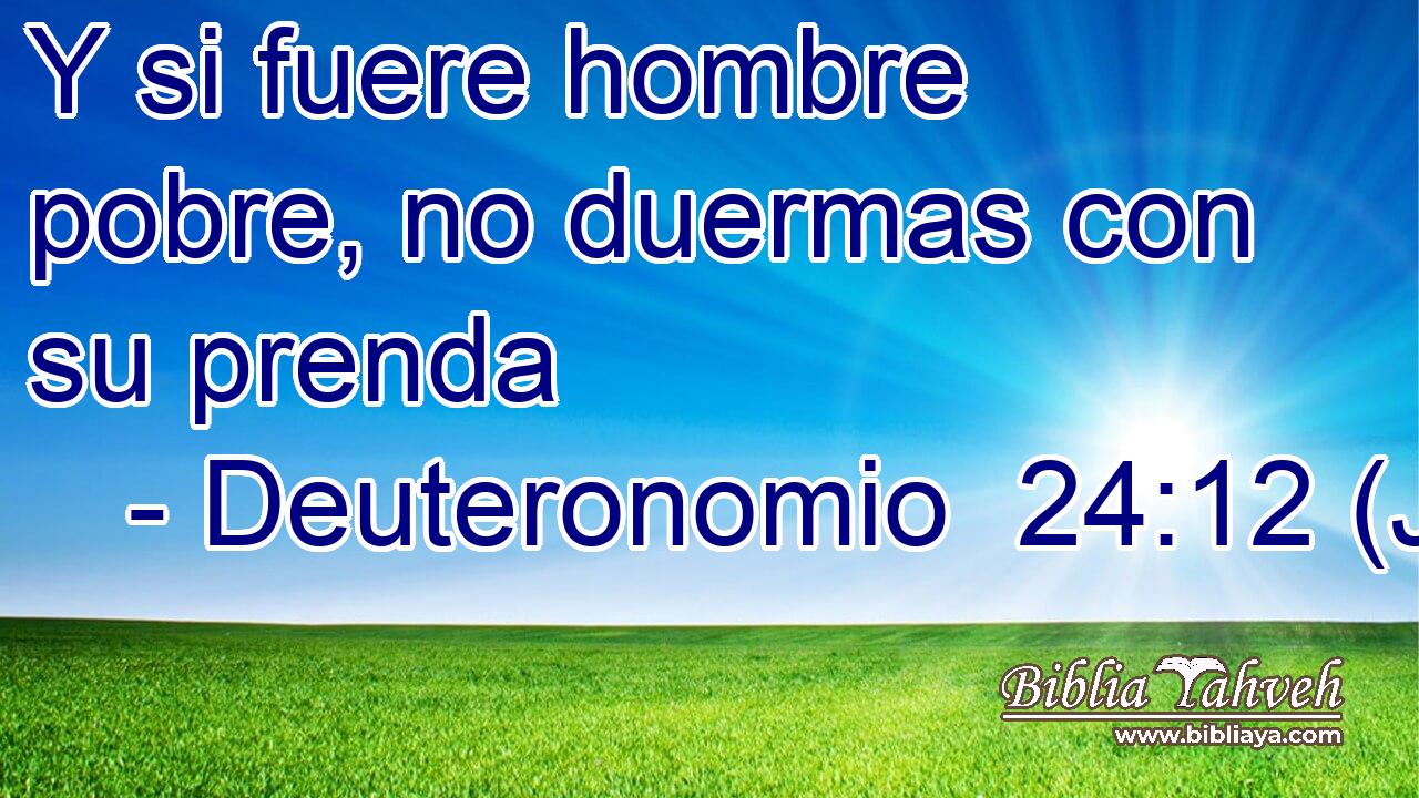 Y si fuere hombre pobre, no duermas con su prenda