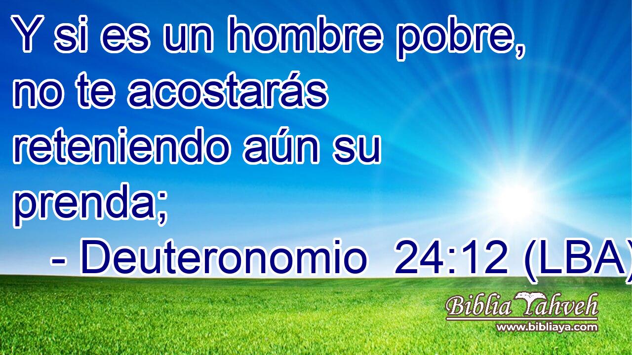 Y si es un hombre pobre, no te acostarás reteniendo aún su prenda;