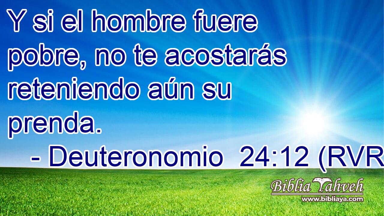 Y si el hombre fuere pobre, no te acostarás reteniendo aún su prenda.