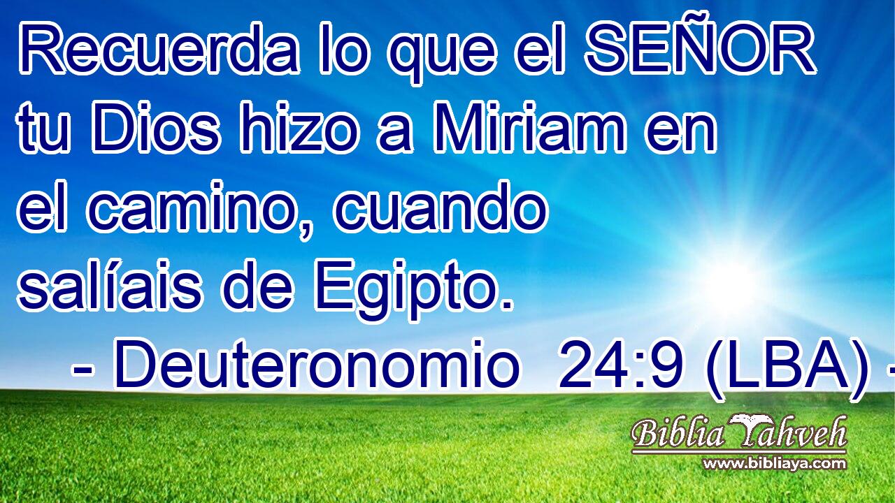 Recuerda lo que el SEÑOR tu Dios hizo a Miriam en el camino, cuando salíais de Egipto.
