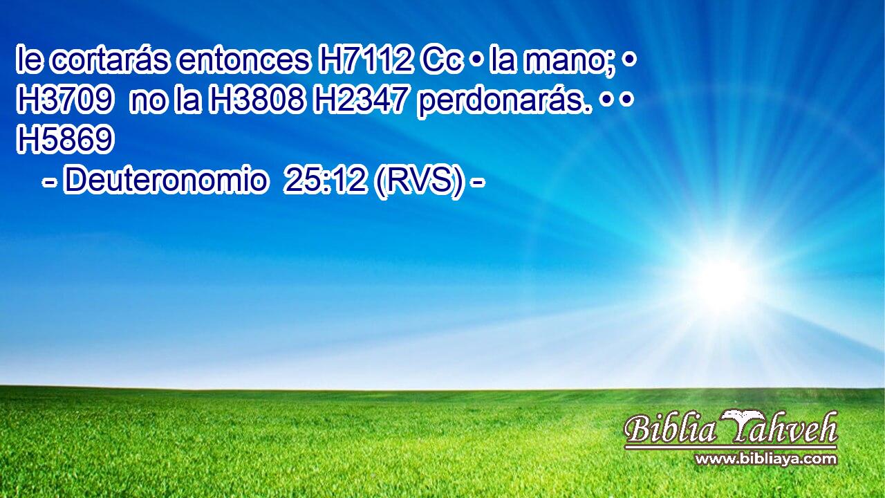 le cortarás entonces H7112 Cc • la mano; • H3709  no la H3808 H2347 perdonarás. • • H5869  